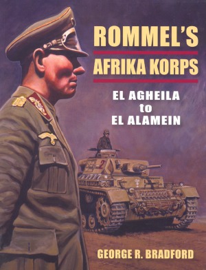 Rommel’s Afrika Korps: El Agheila to El Alamein