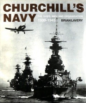 Churchill’s Navy: The Ships, Men And Organisation 1939-1945