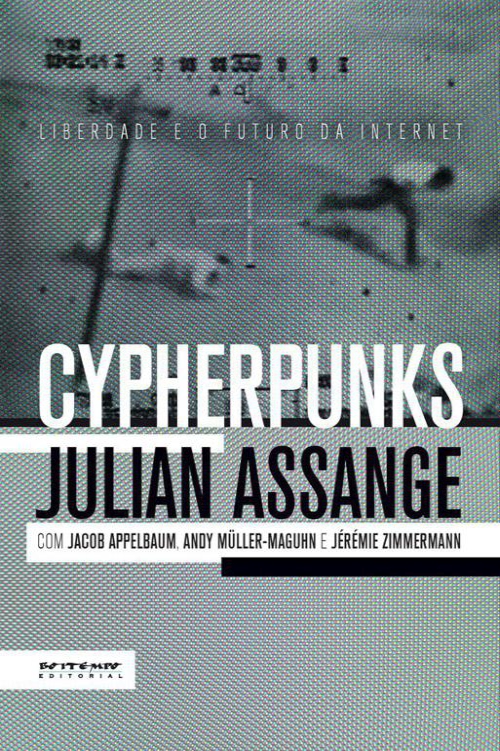 Cypherpunks: liberdade e o futuro da internet