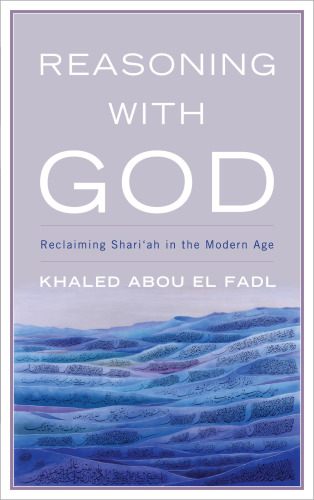 Reasoning with God: Reclaiming Shari’ah in the Modern Age