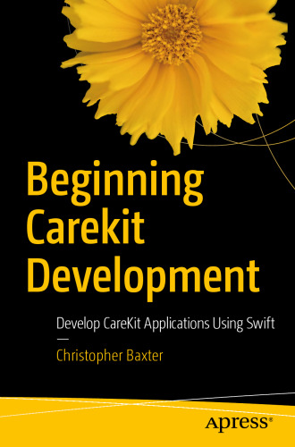 Beginning CareKit Development: Develop CareKit Applications Using Swift 