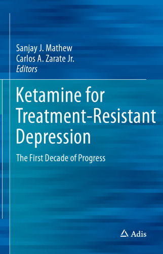 Ketamine for Treatment-Resistant Depression: The First Decade of Progress