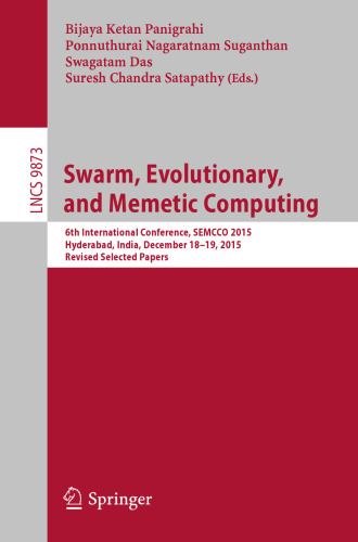 Swarm, Evolutionary, and Memetic Computing: 6th International Conference, SEMCCO 2015, Hyderabad, India, December 18-19, 2015, Revised Selected Papers