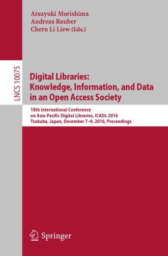 Digital Libraries: Knowledge, Information, and Data in an Open Access Society: 18th International Conference on Asia-Pacific Digital Libraries, ICADL 2016, Tsukuba, Japan, December 7–9, 2016, Proceedings