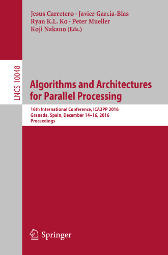 Algorithms and Architectures for Parallel Processing: 16th International Conference, ICA3PP 2016, Granada, Spain, December 14-16, 2016, Proceedings