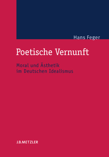 Poetische Vernunft: Moral und Ästhetik im Deutschen Idealismus