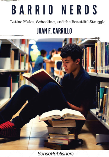 Barrio Nerds: Latino Males, Schooling, and the Beautiful Struggle