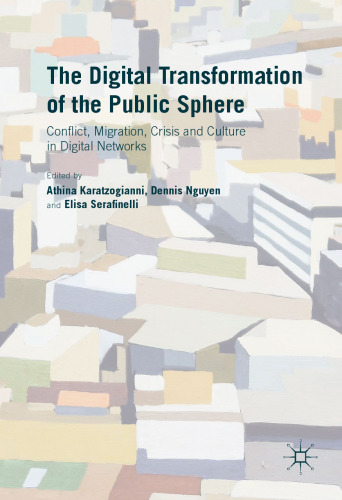 The Digital Transformation of the Public Sphere: Conflict, Migration, Crisis and Culture in Digital Networks