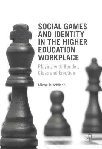 Social Games and Identity in the Higher Education Workplace: Playing with Gender, Class and Emotion