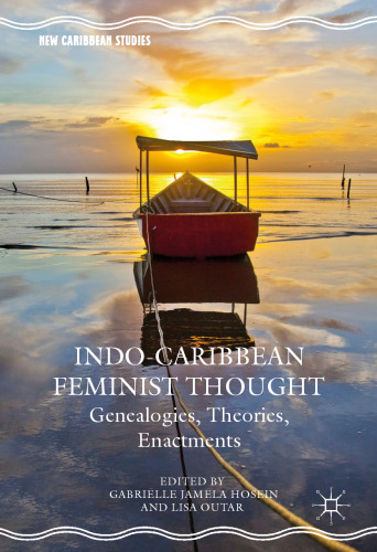 Indo-Caribbean Feminist Thought: Genealogies, Theories, Enactments