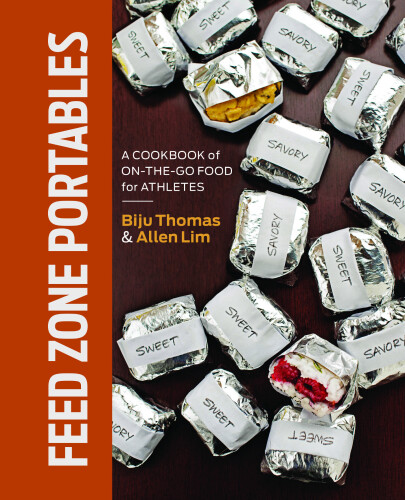 Feed zone portables: a cookbook of on-the-go food for athletes