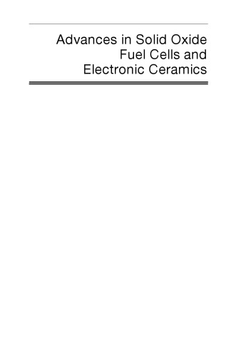 Advances in solid oxide fuel cells and electronic ceramics: a collection of papers presented at the 39th International Conference on Advanced Ceramics and Composites, January 25-30, 2015, Daytona Beach, Florida