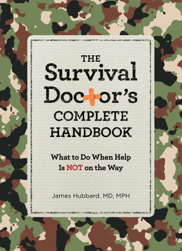 The survival doctor’s complete handbook : what to do when help is not on the way