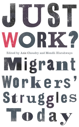 Just Work?: Migrant Workers’ Struggle Today