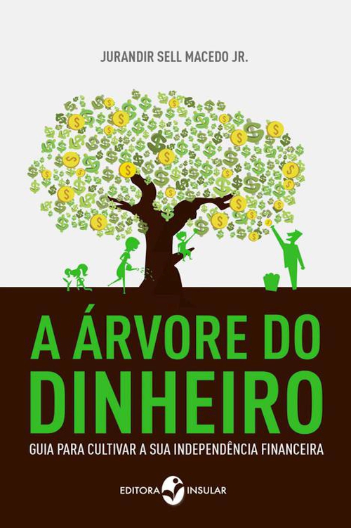 A árvore do dinheiro:  Guia para cultivar a sua independência financeira