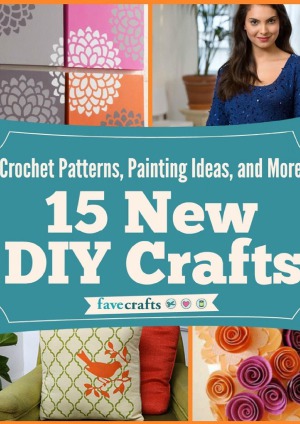 Crochet Patterns, Painting Ideas, and More  15 New DIY Crafts