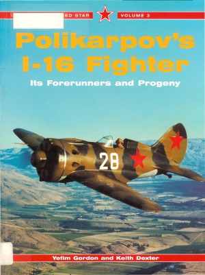 Polikarpov’s I-16 Fighter: Its Forerunners and Progeny (Red Star №3)