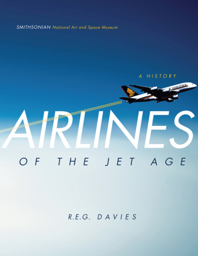 Airlines of the Jet Age: A History