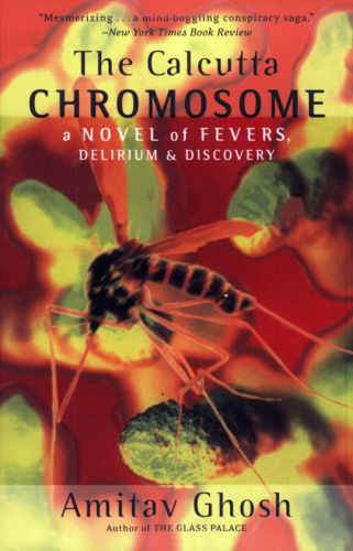 The Calcutta Chromosome. A novel of fevers, delirium and discovery