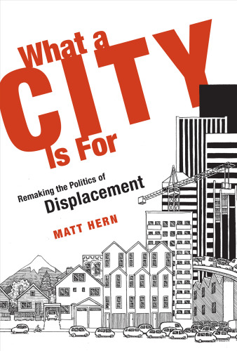 What a city is for : remaking the politics of displacement