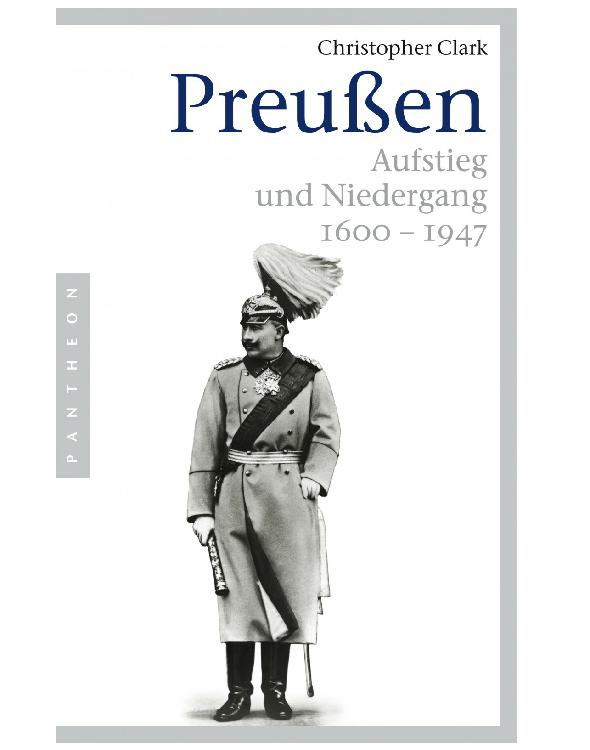 Preußen. Aufstieg und Niedergang 1600 - 1947