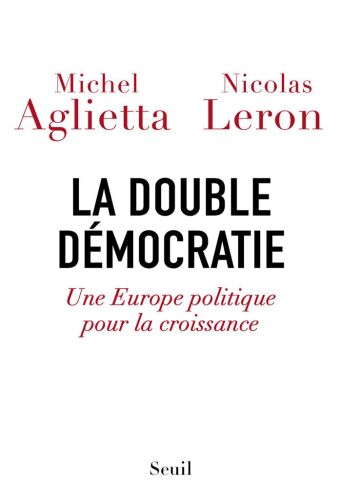 La double démocratie. Une Europe politique pour la croissance