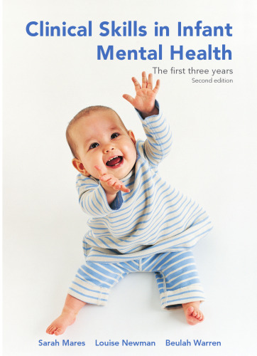 Clinical skills in infant mental health : the first three years