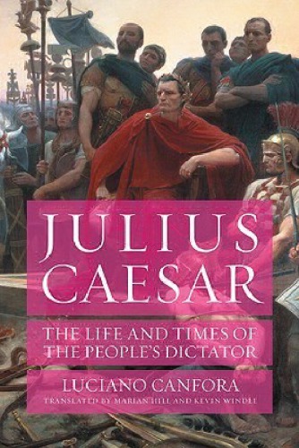 Julius Caesar: The Life and Times of the People’s Dictator