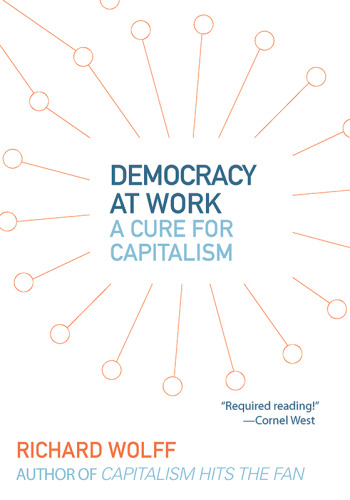 Democracy at work : a cure for capitalism