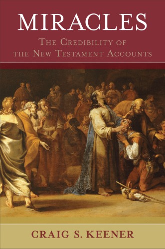 Miracles: The Credibility of the New Testament Accounts