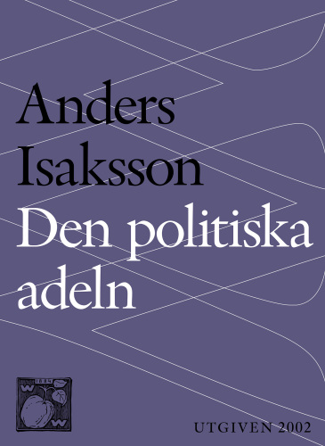 Den politiska adeln : politikens förvandling från uppdrag till yrke