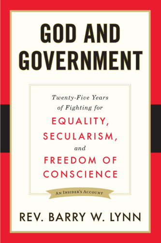 God and Government: Twenty-Five Years of Fighting for Equality, Secularism, and Freedom of Conscience