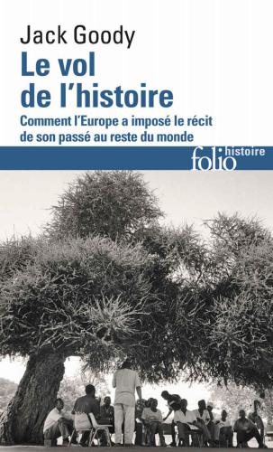 Le Vol de l’Histoire : Comment l’Europe a imposé le récit de son passé au reste du monde