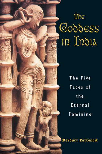 The Goddess in India: The Five Faces of the Eternal Feminine