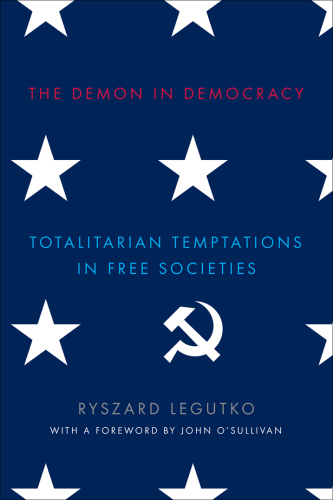 The Demon in Democracy: Totalitarian Temptations in Free Societies