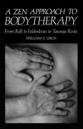 A Zen approach to bodytherapy: From Rolf to Feldenkrais to Tanouye Roshi