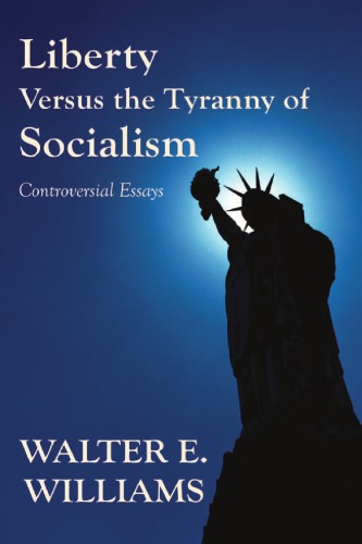 Liberty Versus the Tyranny of Socialism: Controversial Essays