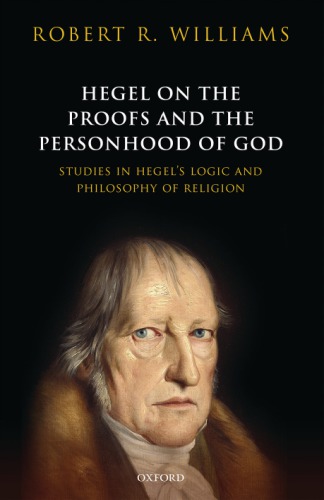 Hegel on the Proofs and the Personhood of God : studies in Hegel’s logic and philosophy of religion