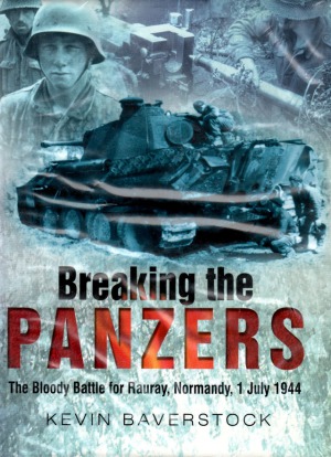 Breaking the Panzers.  The Bloody Battle for Rauray, Normandy, 1 July 1944