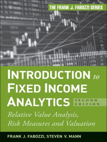 Introduction to Fixed Income Analytics, Relative Value Analysis, Risk Measures and Valuation