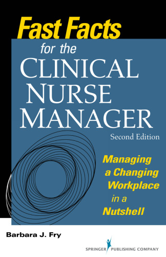 Fast facts for the clinical nurse manager : managing a changing workplace in a nutshell