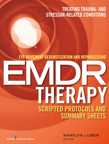 Eye movement desensitization and reprocessing (EMDR) therapy scripted protocols and summary sheets. Treating trauma- and stressor-related conditions