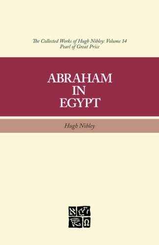 The Collected Works of Hugh Nibley, Volume 14: Abraham in Egypt