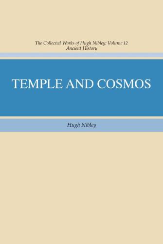 The Collected Works of Hugh Nibley, Vol. 12: Temple and Cosmos: Beyond This Ignorant Present