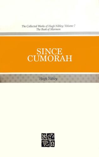 The Collected Works of Hugh Nibley, Vol. 7: Since Cumorah