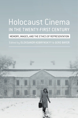 Holocaust Cinema in the Twenty-First Century: Images, Memory, and the Ethics of Representation