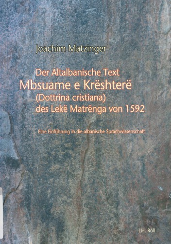 Der altalbanische Text Mbsuame e Krështerë (Dottrina cristiana) des Lekë Matrënga von 1592. Eine Einführung in die albanische Sprachwissenschaft