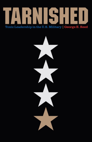 Tarnished: Toxic Leadership in the U.S. Military