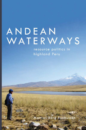 Andean Waterways: Resource Politics in Highland Peru