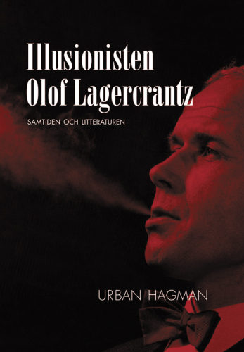 Illusionisten Olof Lagercrantz : samtiden och litteraturen.